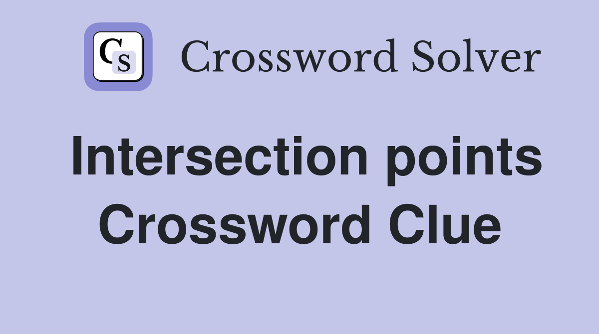 Intersection points Crossword Clue Answers Crossword Solver